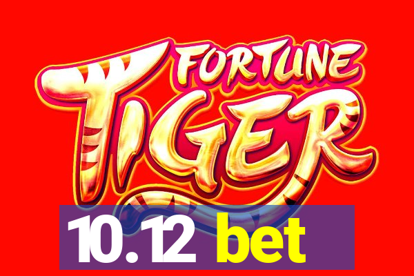 10.12 bet